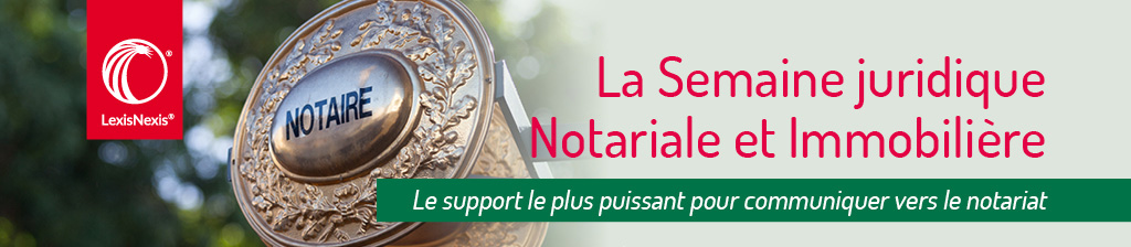 La Semaine Juridique Notariale et Immobilière